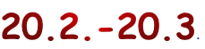 20.2.-20.3.
